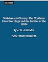 Nativism and Slavery: The Northern Know Nothings and the Politics of the 1850s Nativism and Slavery: The Northern Know Nothings and the Politics of the 1850s