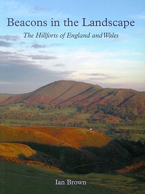 Beacons in the Landscape: The Hillforts of England and Wales (Paperback)