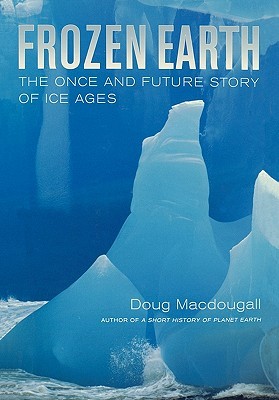 Frozen Earth: The Once and Future Story of Ice Ages (Hardcover)