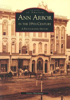Ann Arbor in the 19th Century: A Photographic History (Images of America: Michigan)