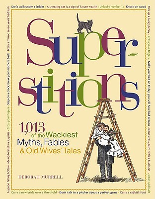 Superstitions: 1,013 of the World's Wackiest Myths, Fables & Old Wives Tales (Hardcover)