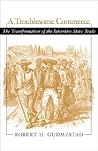 A Troublesome Commerce: The Transformation of the Interstate Slave Trade A Troublesome Commerce: The Transformation of the Interstate Slave Trade