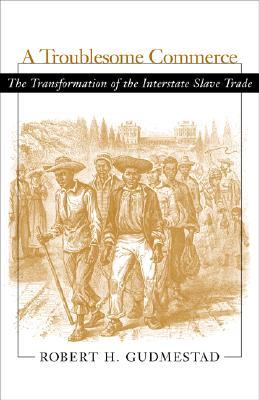 A Troublesome Commerce: The Transformation of the Interstate Slave Trade (Paperback)