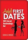 Awful First Dates: Hysterical, True, and Heartbreakingly Bad