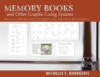 Memory Books and Other Graphic Cuing Systems: Practical Communication and Memory Aids for Adults with Dementia (Paperback)