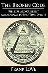 The Broken Code: Biblical and Current Awakenings to End Time Events The Broken Code: Biblical and Current Awakenings to End Time Events