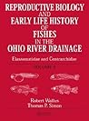 Reproductive Biology and Early Life History of Fishes in the Ohio River Drainage, Vol. 6: Elassomatidae and Centrarchidae
