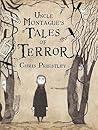 Uncle Montague's Tales of Terror by Chris Priestley