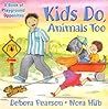 Kids Do, Animals Too: A Book of Playground Opposites