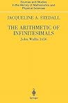 The Arithmetic of Infinitesimals (Sources and Studies in the History of Mathematics and Physical Sciences) The Arithmetic of Infinitesimals (Sources and Studies in the History of Mathematics and Physical Sciences)
