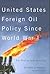United States Foreign Oil Policy Since World War I: For Profits and Security