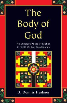 The Body of God: An Emperor's Palace for Krishna in Eighth-Century Kanchipuram (Hardcover)