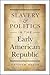 Slavery and Politics in the Early American Republic by Matthew Mason