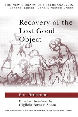 Recovery of the Lost Good Object (The New Library of Psychoanalysis)