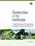 Construction in the Landscape: A Handbook for Civil Engineering to Conserve Global Land Resources