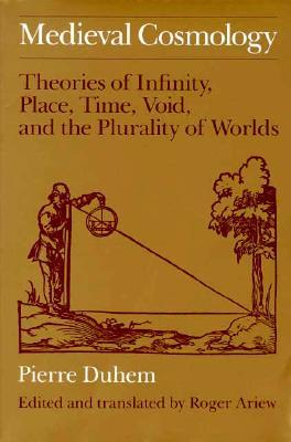 Medieval Cosmology: Theories of Infinity, Place, Time, Void, and the Plurality of Worlds (Paperback)