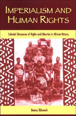 Imperialism and Human Rights: Colonial Discourses of Rights and Liberties in African History (Hardcover)