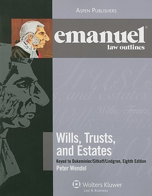 Wills, Trusts, and Estates: Keyed to Dukeminier/ Sitkoff's/ Lindgren (The Emanuel Law Outlines Series)