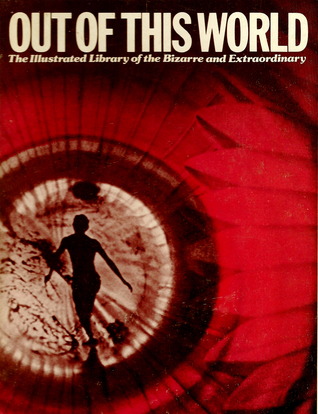 Out of This World: The Illustrated Library of the Bizarre and Extraordinary (Hardcover)