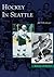 Hockey in Seattle, Washington by Jeff Obermeyer