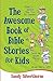 The Awesome Book of Bible Stories for Kids: What If... *Samson was your PE teacher? *David vs. Goliath was on TV? *Moses had a GPS?