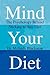 Mind Your Diet: The Psychology Behind Sticking to Any Diet