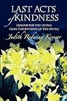 Last Acts of Kindness: Lessons for the Living from the Bedsides of the Dying