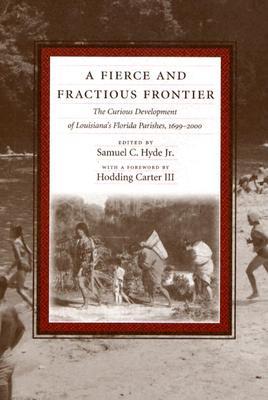 A Fierce and Fractious Frontier: The Curious Development of Louisiana's Florida Parishes, 1699–2000 (Paperback)