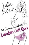 The Intimate Adventures of a London Call Girl by Belle de Jour The Intimate Adventures of a London Call Girl by Belle de Jour