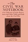 The Civil War Notebook: A Collection Of Little-known Facts And Other Odds-and-ends About The Civil War The Civil War Notebook: A Collection Of Little-known Facts And Other Odds-and-ends About The Civil War