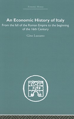 An Economic History of Italy: From the Fall of the Empire to the Beginning of the 16th Century (Hardcover)