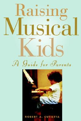 Raising Musical Kids: A Guide for Parents (Paperback)
