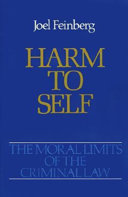Harm to Self (Moral Limits of the Criminal Law)