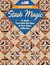 Stash Magic: 13 Quilts That Make the Most of Your Fabric Collection