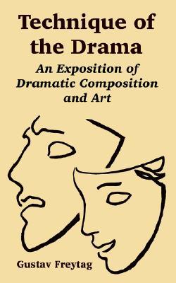 Technique of the Drama: An Exposition of Dramatic Composition and Art (Paperback)