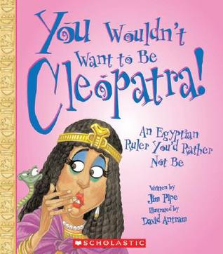 You Wouldn't Want to Be Cleopatra!: An Egyptian Ruler You'd Rather Not Be (Paperback)