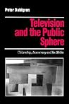 Television and the Public Sphere : Citizenship, Democracy and the Media (Media Culture & Society Series) Television and the Public Sphere : Citizenship, Democracy and the Media (Media Culture & Society Series)