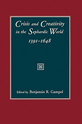 Crisis and Creativity in the Sephardic World, 1391-1648 (Paperback)