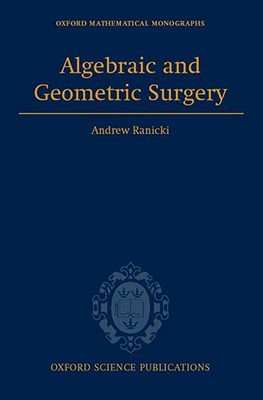 Algebraic and Geometric Surgery (Oxford Mathematical Monographs)