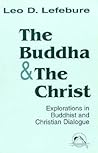 The Buddha and the Christ: Explorations in Buddhist and Christian Dialogue (Faith Meets Faith) The Buddha and the Christ: Explorations in Buddhist and Christian Dialogue (Faith Meets Faith)
