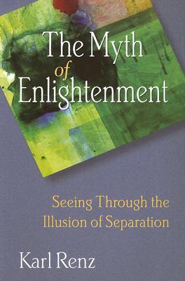 The Myth of Enlightenment: Seeing Through the Illusion of Separation (Paperback)