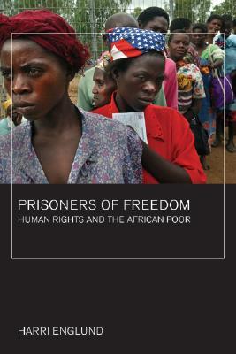 Prisoners of Freedom: Human Rights and the African Poor (California Series in Public Anthropology) (Volume 14)