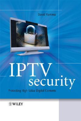 IPTV Security: Protecting High-Value Digital Contents (Hardcover)