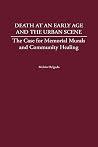 Death at an Early Age and the Urban Scene: The Case for Memorial Murals and Community Healing Death at an Early Age and the Urban Scene: The Case for Memorial Murals and Community Healing