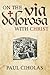 On The Via Dolorosa With Christ: Meditations On The Easter Story