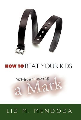 How to Beat Your Kids without Leaving a Mark (Paperback)
