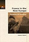 France in the New Europe: Changing Yet Steadfast (New Horizons in Comparative Politics) France in the New Europe: Changing Yet Steadfast (New Horizons in Comparative Politics)