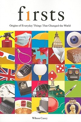 Firsts: Origins of Everyday Things That Changed the World
