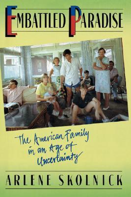 Embattled Paradise: The American Family In An Age Of Uncertainty (Paperback)