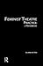 Feminist Theatre Practice: ...
